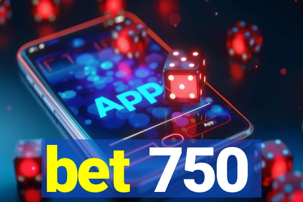 bet 750